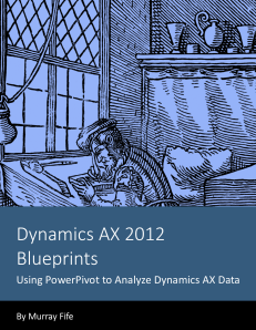 Dynamics AX 2012 Blueprints: Using PowerPivot to Analyze Dynamics AX Data